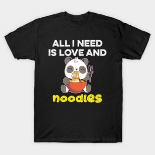 All I Need Is Love and noodles funny kawaii panda eat noodles T-Shirt